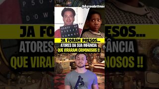 ATORES DA SUA INFÂNCIA QUE VIRARAM CRIMINOSOS