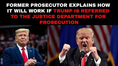 Former prosecutor explains how it will work if Trump is referred to the Justice Dep for prosecution