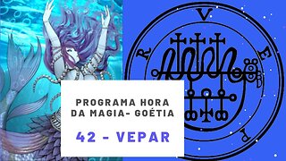 42 - Vepar - Goétia - Programa Hora da Magia do Caos