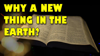 Why a New Thing in the Earth?