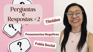 PERGUNTAS E RESPOSTAS #2 | Timidez, Fobia Social e Pensamentos Negativos