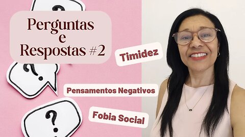 PERGUNTAS E RESPOSTAS #2 | Timidez, Fobia Social e Pensamentos Negativos