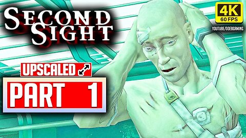 SECOND SIGHT Gameplay Walkthrough PART 1 No Commentary [UPSCALED 4K 60FPS]