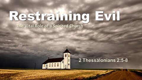 2 Thessalonians. 2.5-8 - Restraining Evil