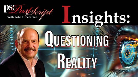 Questioning Reality - PostScript Insight with John Petersen