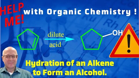 The Hydration of an Alkene to Form an Alcohol. Help Me With Organic Chemistry!