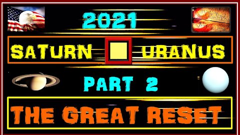 Saturn Square Uranus 2021 Part 2: The Great Reset