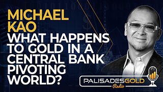 Michael Kao: What Happens to Gold in a Central Bank Pivoting World?