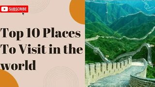 Top 10 Places To Visit in the world