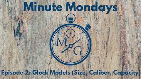 Minute Mondays (Ep. 2): Glock Models (Size, Caliber, Capacity)