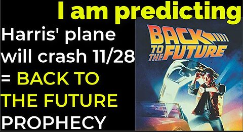 I am predicting: Harris' plane will crash on Nov 28 = BACK TO THE FUTURE PROPHECY