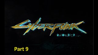 cyberunk 2077 playtrough Part 9 Pc No commentary