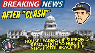 BREAKING: After "CLASH" House Leadership NOW SUPPORTS Resolution To Nullify ATF's Pistol Brace Rule