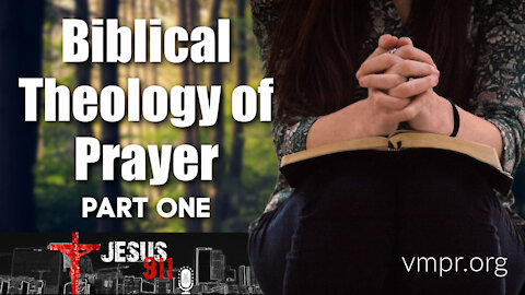 26 Feb 21, Jesus 911: Biblical Theology of Prayer (Pt. 1)