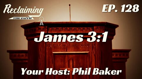 Reclaiming the Faith Podcast 128 - James 3:1