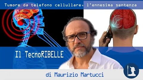 Tumore da telefono cellulare, l’ennesima sentenza – Il TecnoRibelle di Maurizio Martucci
