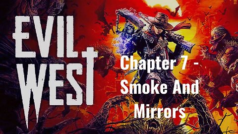 Evil West Chapter 7: Navigating the Mystery of 'Smoke and Mirrors' A Must-Watch Gameplay Adventure!
