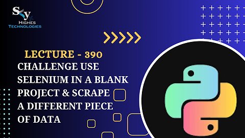 390. Challenge Use Selenium in a Blank Project & Scrape a Different Piece | Skyhighes | Python