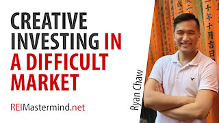 Creative Investing in a Difficult Market with Ryan Chaw