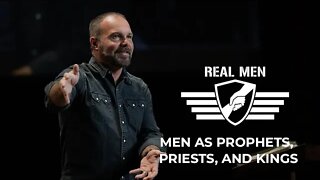 Real Men - Men as Prophets, Priests, and Kings