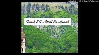 Trust SA - Will Be Heard. (Original Mix)