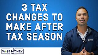 3 Tax Changes to Make After Tax Season
