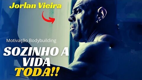 SOZINHO A VIDA TODA - PARTE 2 | Jorlan Vieira | Motivação Bodybuilding