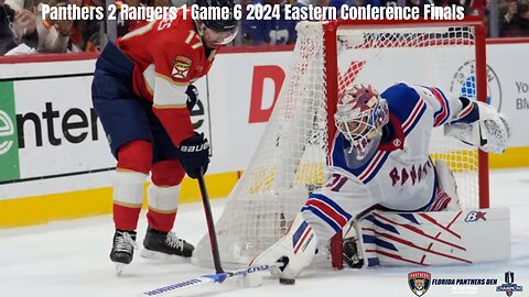 Panthers 2 Rangers 1 Game 6 2024 Eastern Conference Finals
