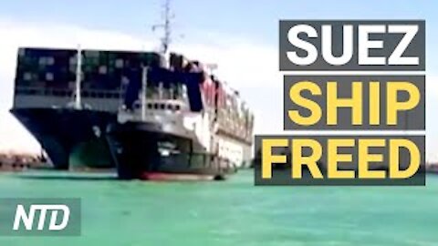 Ship Blocking Suez Canal Freed and Moving; New York Fund Forced to Liquidate Assets | NTD Business