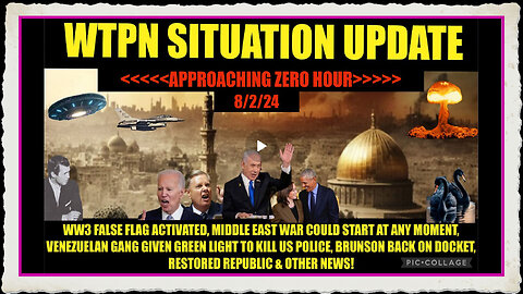 WTPN SIT UPDATE 8 2 24 “WW3 FALSE FLAG, MIDDLE EAST WAR, MIGRANT GANGS, VT INTEL”