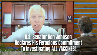 U.S. Senator Ron Johnson Declares His Ferocious Commitment To Investigating ALL VACCINES!
