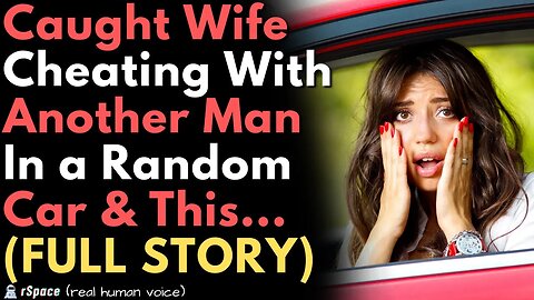 Caught My Wife Cheating With Her Affair Partner In a Car & This Happened (FULL STORY)