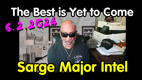 The Best Is Yet to Come - Sarge Major Intel = June 4..