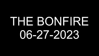 The Bonfire - 06/27/2023