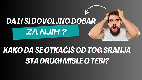 Da li sam dovoljno dobar za njih? Sta drugi misle o tebi?