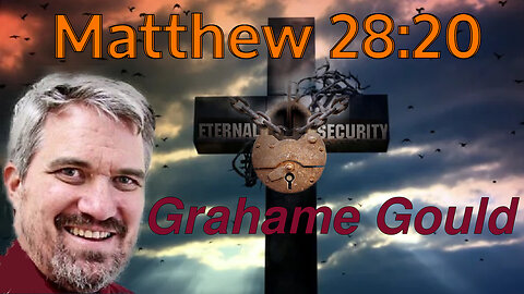 Eternal Security 13 - Matthew 28:20