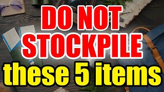 DO NOT Stockpile these 5 Items – PREP Right and SURVIVE!!!