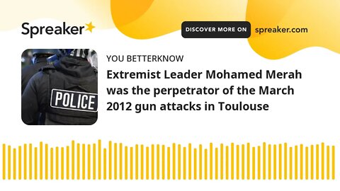 Extremist Leader Mohamed Merah was the perpetrator of the March 2012 gun attacks in Toulouse