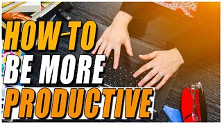 How to be More Productive