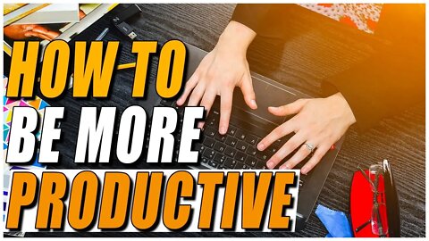How to be More Productive