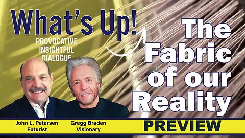 The Fabric of our Reality, What's Up! preview with Gregg Braden, John Petersen