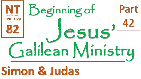 NT Bible Study 82: 12 apostles -- Simon the Zealot (Beginning of Jesus' Galilean Ministry part 42)