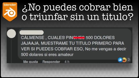 Blender_Comunidad ¿Necesitas de un titulo para poder cobrar o hacer lo que haces?