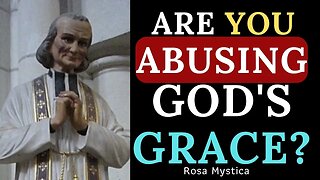 ARE YOU ABUSING GOD'S GRACE? ST. JOHN VIANNEY