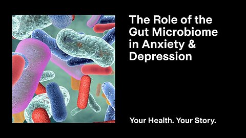 The Role of the Gut Microbiome in Anxiety and Depression