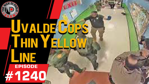 Uvalde Cops Thin Yellow Line | Nick Di Paolo Show #1240