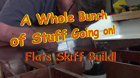 Multiple Things Going On - Flats Skiff Boat Build!