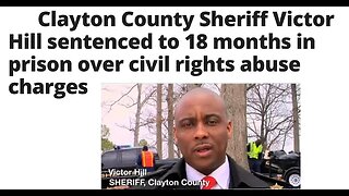 Clayton County Sheriff Victor Hill Going To Prison - Not Sure About This One