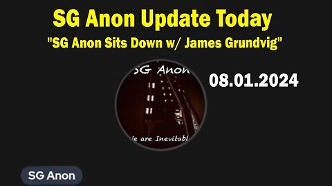 SG Anon Update Today Aug 1- 'SG Anon Sits Down w- James Grundvig'