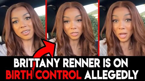 Brittany Renner Is on Birth Control or is She Trying to trap someone for Child Support?